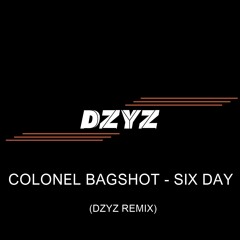 Colonel Bagshot - Six Day (DZYZ REMİX)