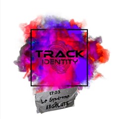 Track Identity ep 3 - Syndrome Abs8lute