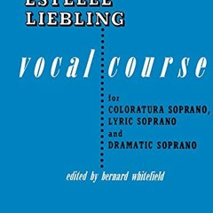 FREE EPUB 🖋️ The Estelle Liebling Vocal Course: Soprano: Coloratura, Lyric and Drama