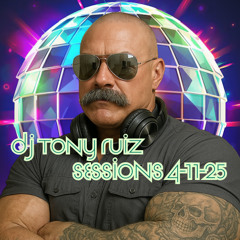 DJ TONY RUIZ - SESSIONS 4-11-2025