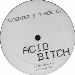 Accenter & Three O. - Acid Bitch [Vocal Mix]