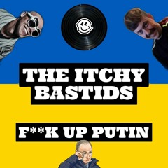 The Itchy Bastids - Fuck Up Putin