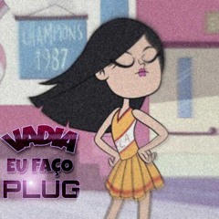vadia eu faço plug! 🎭