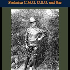 VIEW [EBOOK EPUB KINDLE PDF] Jungle Man: The Autobiography Of Major P. J. Pretorius C.M.G. D.S.O. an