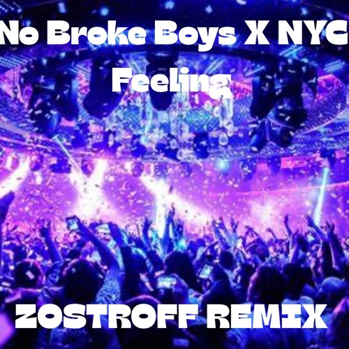 No Broke Boys X NYC Feeling ( ZOSTROFF REMIX)
