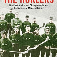 free EPUB 📒 The Hurlers: The First All-Ireland Championship and the Making of Modern