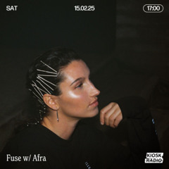 Fuse w/ Afra @ Kiosk Radio 15.02.2025