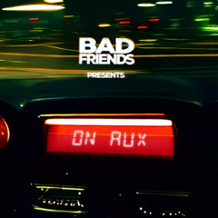 Bad Friends Presents: ON AUX 08