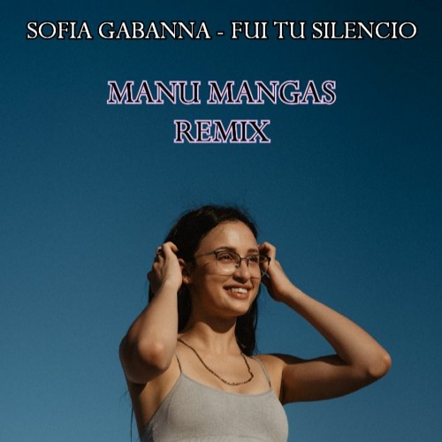 Sofía Gabanna - Fui Tu Silencio (Manu Mangas Remix)