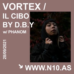 n10.as - Vortex / Il Cibo by D.B.Y. Episode #18 w/ PHANOM