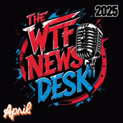 THE WTF News Desk EP: 85, Episode 944