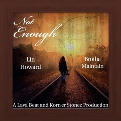 Not Enough (feat. Lin Howard, Brutha Maintain and Justin JPaul Miller)