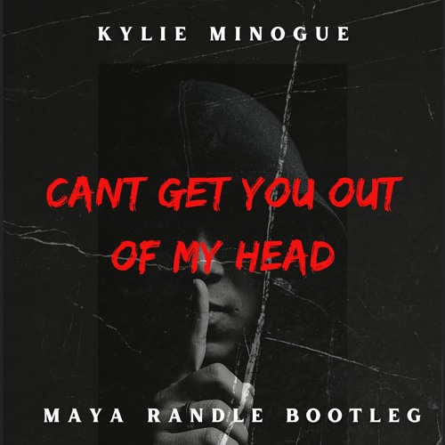 Cant Get You Out Of My Head - Kylie Minogue (Maya Randle Bootleg)