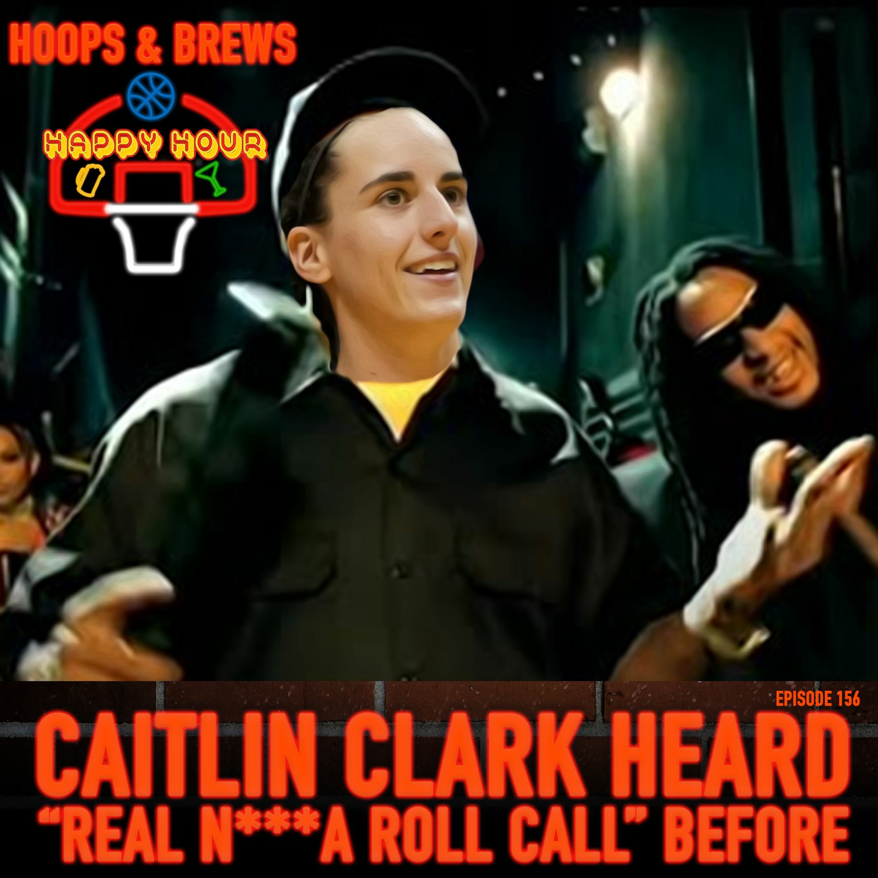 Happy Hour 156: "Caitlin Clark Heard 'Real N***a Roll Call'" Before (feat Scott) episode artwork
