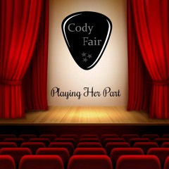 Playing Her Part - Cody Fair