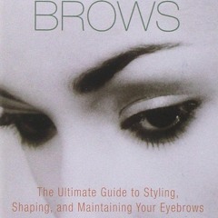 EPUB READ Beautiful Brows: The Ultimate Guide to Styling, Shaping, and Maintaining Your Ey