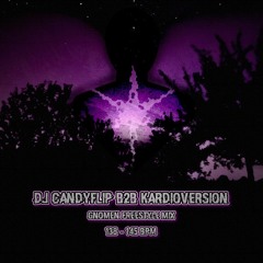 DJ CANDYFLIP B2B KARDIOVERSION  (Gnomen Freestyle Mix)