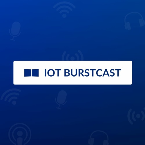 IoT Burstcast: Episode 5 - Pilgrim Beart (Device Pilot)
