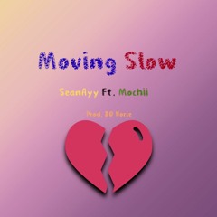 SeanAyy - Moving Slow FT. Mochii