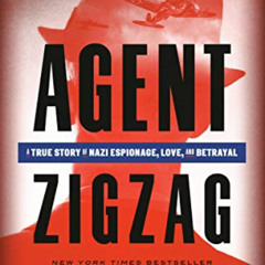 [GET] KINDLE 🗃️ Agent Zigzag: A True Story of Nazi Espionage, Love, and Betrayal by