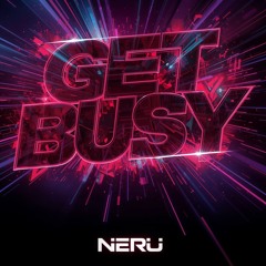 Get Busy - Neru (Bootleg) [FREE DL]