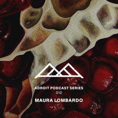 Adroit Podcast Series #012 - Maura Lombardo