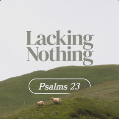 Lacking Nothing: For His Name's Sake (Psalm 23 Part 2)