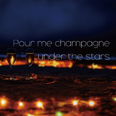 Pour me champagne under the stars