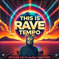 This Is Rave Tempo (Episode 24 Ft mullaC Guestmix)