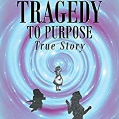 DOWNLOAD [PDF] From Tragedy To Purpose True Story BY Lois Uziel Gratis Full Edition