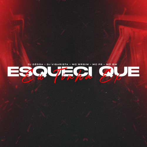 Esqueci Que Eu Tinha Ex (feat. Mc Mr. Bim, MC PR & MC GW)