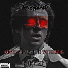 OBSESSED WITH THE EVIL w/ EVIL PIMP (Prod. HXTXMANE)