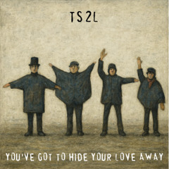 You've got to hide your love away (in the style of The Beatles)