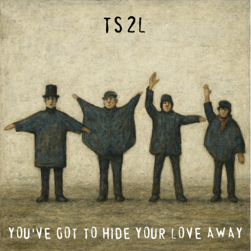 You've got to hide your love away (in the style of The Beatles)
