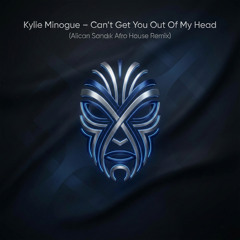 Kylie Minogue - Can't Get You Out of My Head  (Alican Sandık AFRO HOUSE REMİX)