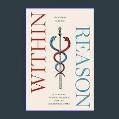 #^Download 📖 Within Reason: A Liberal Public Health for an Illiberal Time (Epub Kindle)