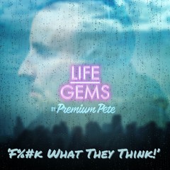 Life Gems "F%&k What They Think!"