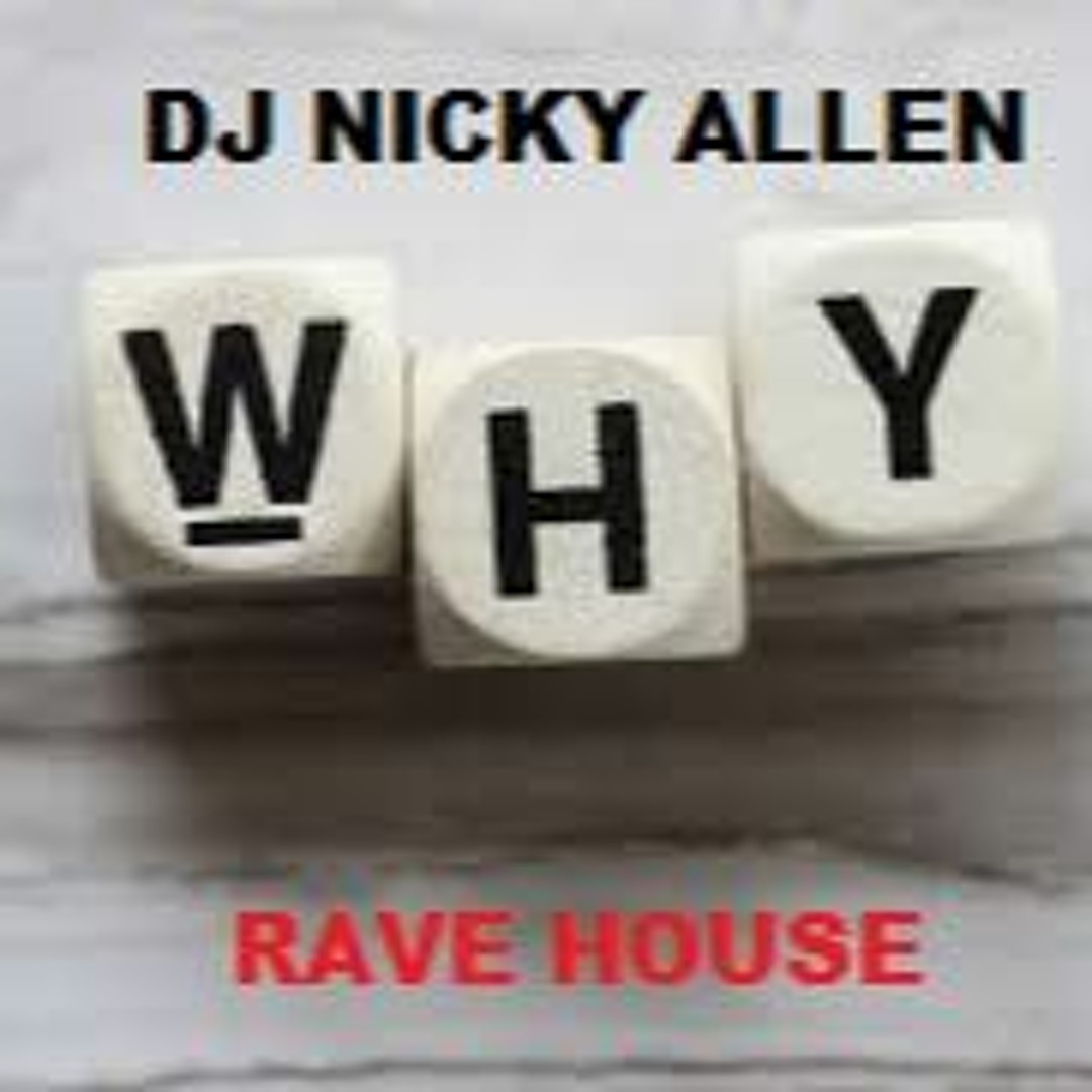 Stream WHY (Rave House) 24Bit WAV Version by Nicky Allen & Daz Mclean ...