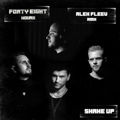 Forty Eight Hours - Shake Up (Alex Fleev Remix)