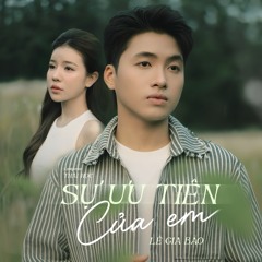 SỰ ƯU TIÊN CỦA EM - LÊ GIA BẢO X THÁI HỌC