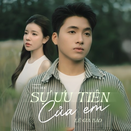 SỰ ƯU TIÊN CỦA EM - LÊ GIA BẢO X THÁI HỌC