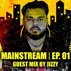 Mainstream EP. 01 - Guest Mix By Jizzy *Preview
