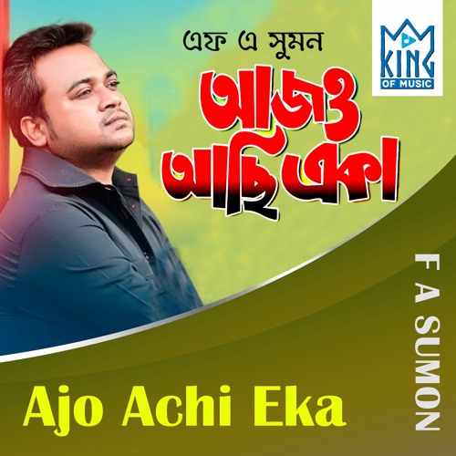 Stream Ajo Achi Aka By Fa Sumon By King Of Music Listen Online For Free On Soundcloud
