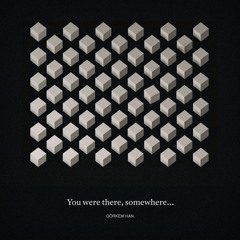 You Were There, Somewhere...