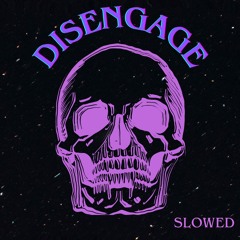 Disengage - SLOWED