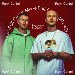 tszr full circle mix: Funk Cartel