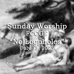 25.07.13 "No Loopholes" by Rev. Kyle Roggenbuck
