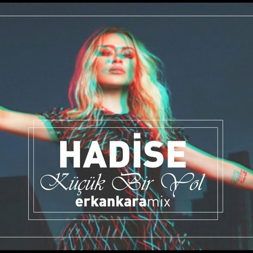 Hadise - Küçük Bir Yol (Erkan Kara Remix)