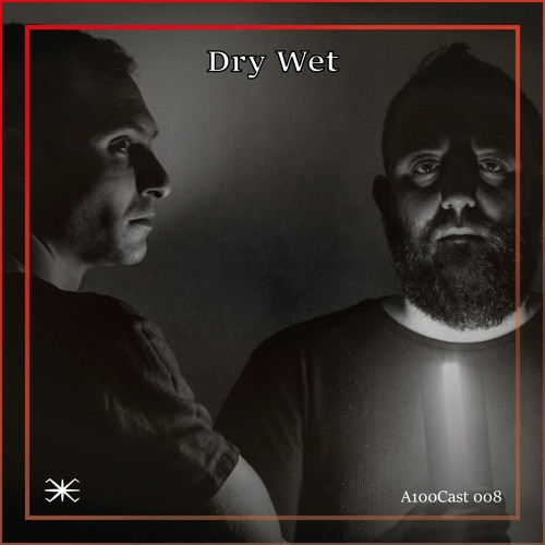 A100Cast 008 -  Dry Wet