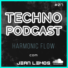Techno Podcast (Harmonic Flow) By Jean Lemos [Studio Mix] #07